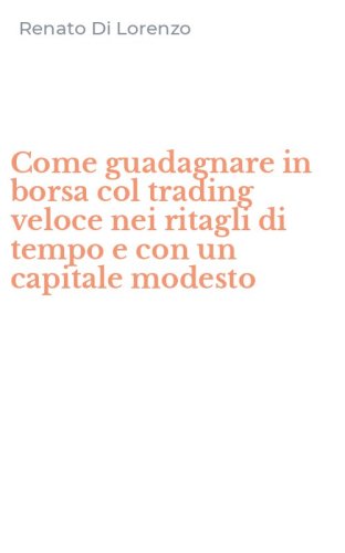 Come guadagnare in borsa col trading veloce nei ritagli di tempo e con un capitale modesto
