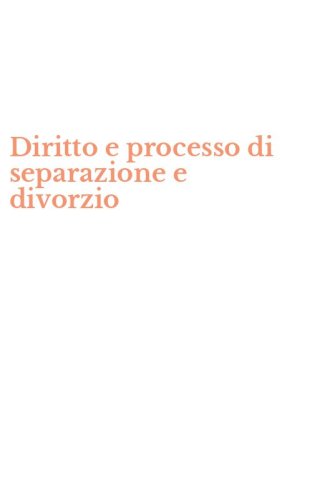 Diritto e processo di separazione e divorzio