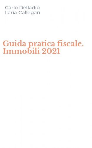 Guida pratica fiscale. Immobili 2021