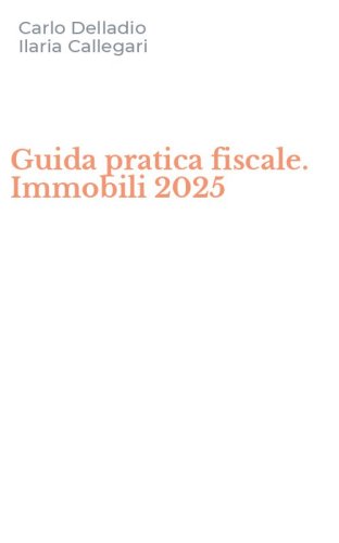 Guida pratica fiscale. Immobili 2025