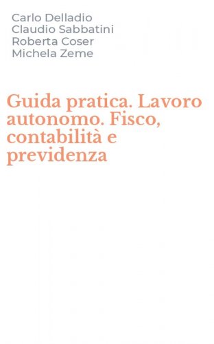Guida pratica. Lavoro autonomo. Fisco, contabilit&agrave; e previdenza