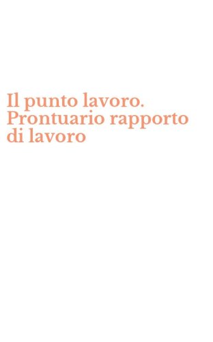 Il punto lavoro. Prontuario rapporto di lavoro