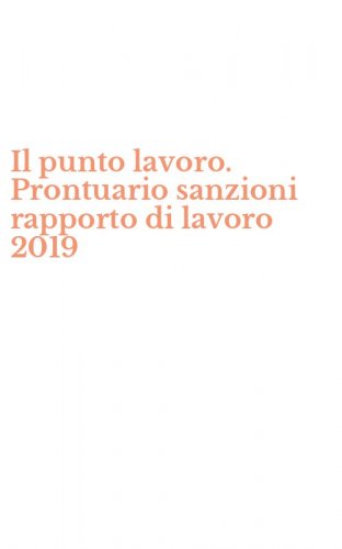 Il punto lavoro. Prontuario sanzioni rapporto di lavoro 2019