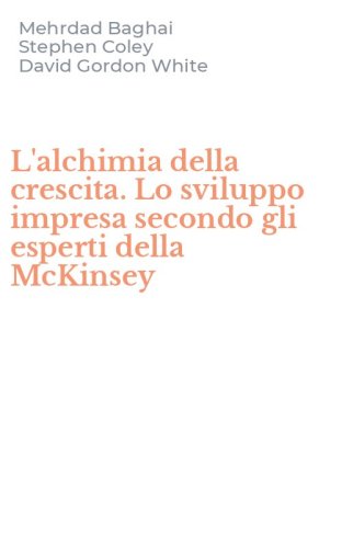 L'alchimia della crescita. Lo sviluppo impresa secondo gli esperti della McKinsey