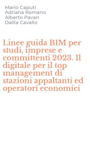 Linee guida BIM per studi, imprese e committenti 2023. Il digitale per il top management di stazioni appaltanti ed operatori economici