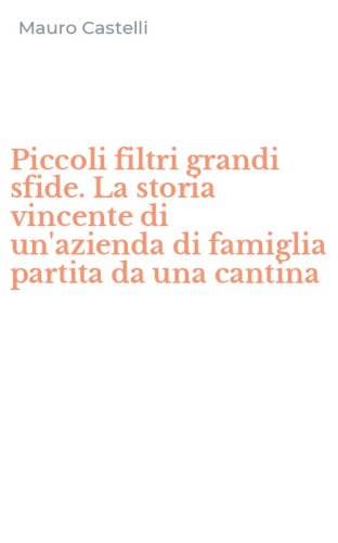 Piccoli filtri grandi sfide. La storia vincente di un'azienda di famiglia partita da una cantina