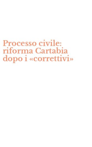 Processo civile: riforma Cartabia dopo i &laquo;correttivi&raquo;