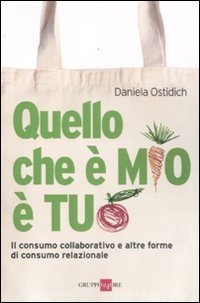 Quello che &egrave; mio &egrave; tuo. Il consumo collaborativo e altre forme di consumo relazionale