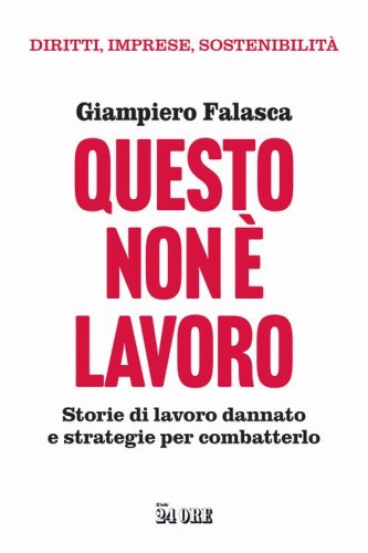 Questo non &egrave; lavoro. Storie di lavoro dannato e strategie per combatterlo