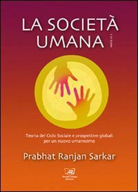 La societ&agrave; umana. Teoria del ciclo sociale e prospettive globali per un nuovo umanesimo