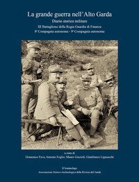 La grande guerra nell'Alto Garda. Diario storico militare. III Battaglione della Regia Guardia di Finanza, 8&ordf; Compagnia autonoma, 9&ordf; Compagnia autonoma
