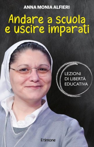 Andare a scuola e uscire imparati. Lezioni di libert&agrave; educativa