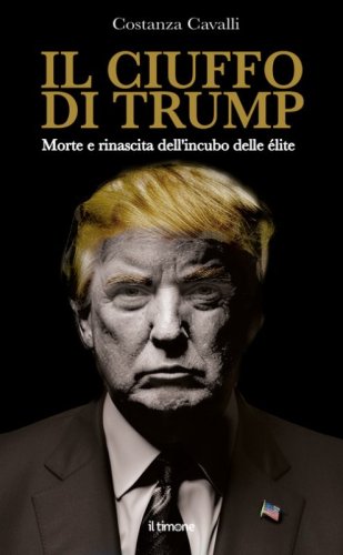 Il ciuffo di Trump. Morte e rinascita dell'incubo delle &eacute;lite
