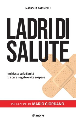 Ladri di salute. Inchiesta sulla sanit&agrave; tra cure negative e vite sospese