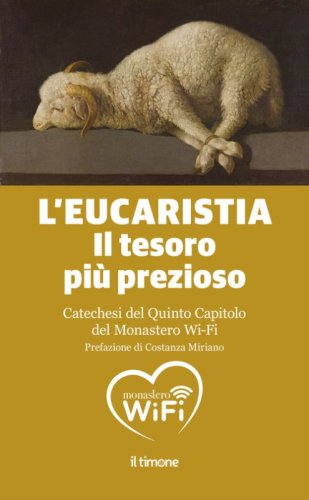 L'Eucaristia. Il tesoro pi&ugrave; prezioso. Catechesi del quinto capitolo del monastero Wi-Fi