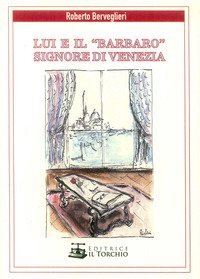 Lui e il &laquo;Barbaro&raquo; signore di Venezia