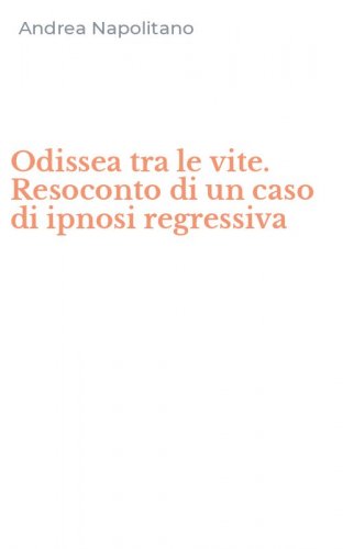 Odissea tra le vite. Resoconto di un caso di ipnosi regressiva