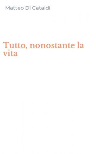 Tutto, nonostante la vita