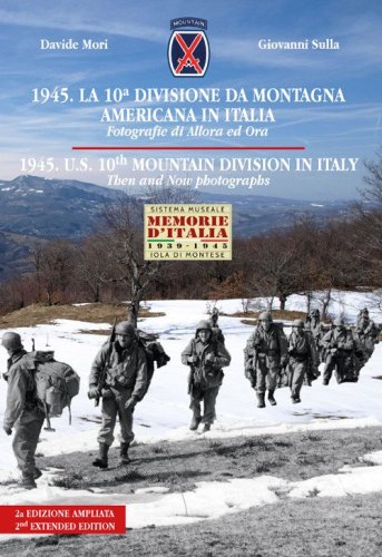1945. La 10&ordf; divisione da montagna americana in Italia. Fotografie di allora e ora. Ediz. italiana e inglese