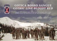 Gotica rosso sangue. 1945 foto e memorie della 10&ordf; Divisione di montagna USA in Italia-Gothic line blood red. 1945 photos and memories of US 10th Mountain Division in Italy