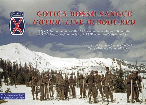 Gotica rosso sangue. 1945 foto e memorie della 10&ordf; Divisione di montagna USA in Italia-Gothic line blood red. 1945 photos and memories of US 10th Mountain Division in Italy