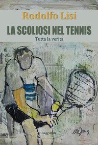 La scoliosi nel tennis. Tutta la verit&agrave;