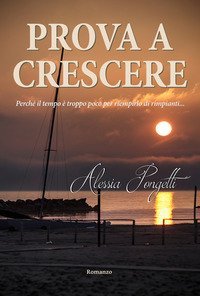 Prova a crescere. Perch&eacute; il tempo &egrave; troppo poco per riempirlo di rimpianti...