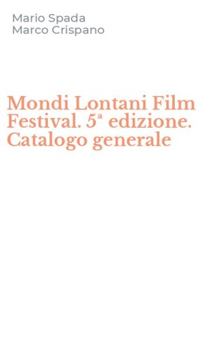 Mondi Lontani Film Festival. 5&ordf; edizione. Catalogo generale