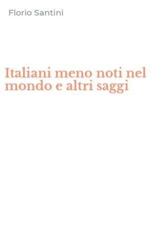 Italiani meno noti nel mondo e altri saggi