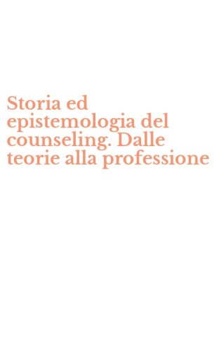 Storia ed epistemologia del counseling. Dalle teorie alla professione