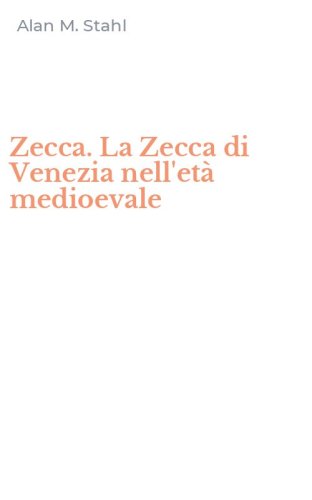 Zecca. La Zecca di Venezia nell'et&agrave; medioevale
