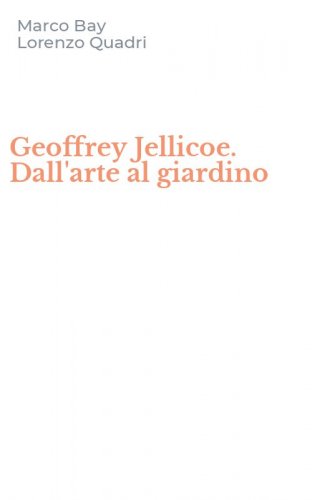 Geoffrey Jellicoe. Dall'arte al giardino