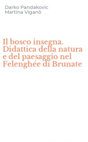 Il bosco insegna. Didattica della natura e del paesaggio nel Felengh&eacute;e di Brunate