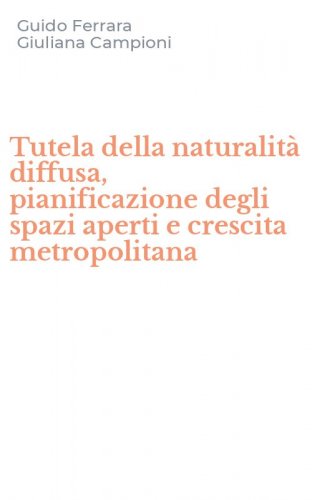Tutela della naturalit&agrave; diffusa, pianificazione degli spazi aperti e crescita metropolitana