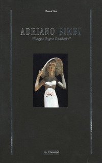 Adriano Bimbi. &laquo;Viaggio sogno desiderio&raquo;