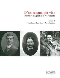 D'un sangue pi&ugrave; vivo. Poeti romagnoli del Novecento