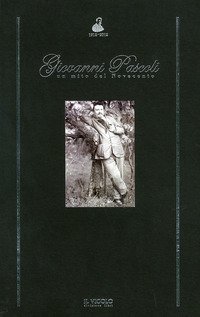 Giovanni Pascoli &laquo;un mito del Novecento&raquo;