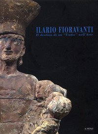 Ilario Fioravanti. Il destino di un &laquo;uomo&raquo; nell'arte