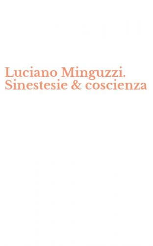 Luciano Minguzzi. Sinestesie & coscienza