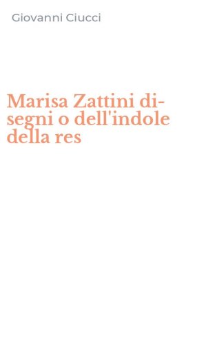 Marisa Zattini di-segni o dell'indole della res