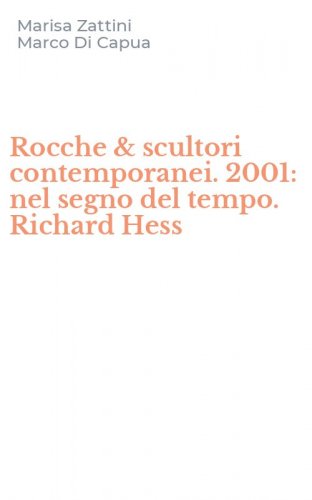 Rocche & scultori contemporanei. 2001: nel segno del tempo. Richard Hess