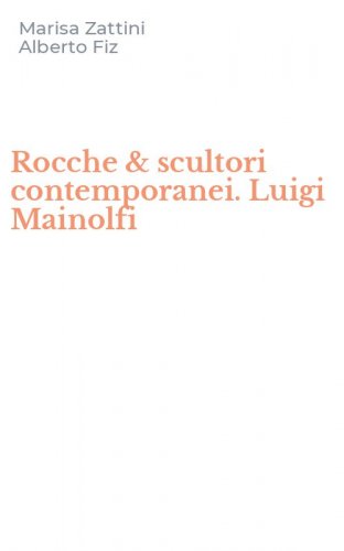 Rocche & scultori contemporanei. Luigi Mainolfi