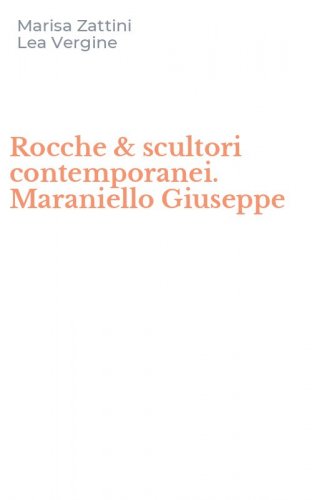 Rocche & scultori contemporanei. Maraniello Giuseppe