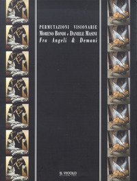 Permutazioni visionarie. Moreno Biondi e Daniele Masini. Fra angeli e demoni