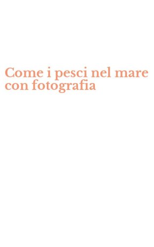 Come i pesci nel mare con fotografia