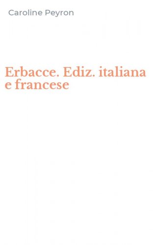 Erbacce. Ediz. italiana e francese