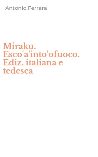 Miraku. Esco'a'into'ofuoco. Ediz. italiana e tedesca
