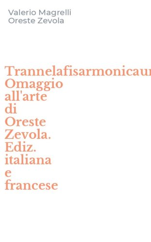 Trannelafisarmonicaunafilarmonicajazz. Omaggio all'arte di Oreste Zevola. Ediz. italiana e francese
