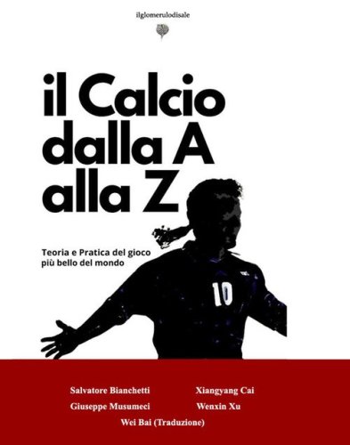 Il calcio dalla A alla Z. Teoria e pratica del gioco pi&ugrave; bello del mondo