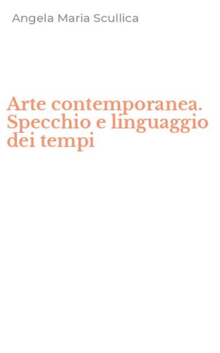 Arte contemporanea. Specchio e linguaggio dei tempi